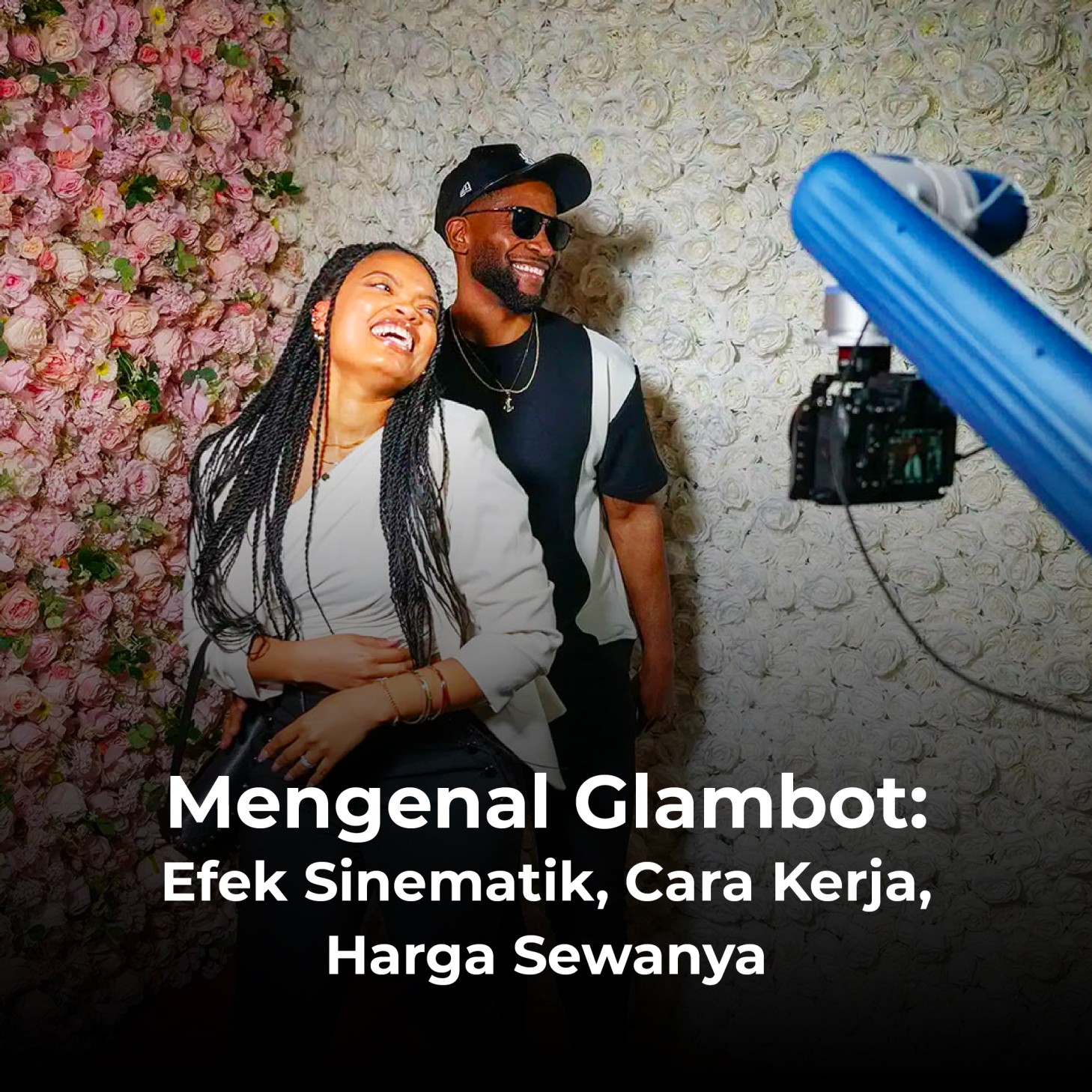 Mengenal Glambot: Efek Sinematik, Cara, Kerja, Harga Sewanya