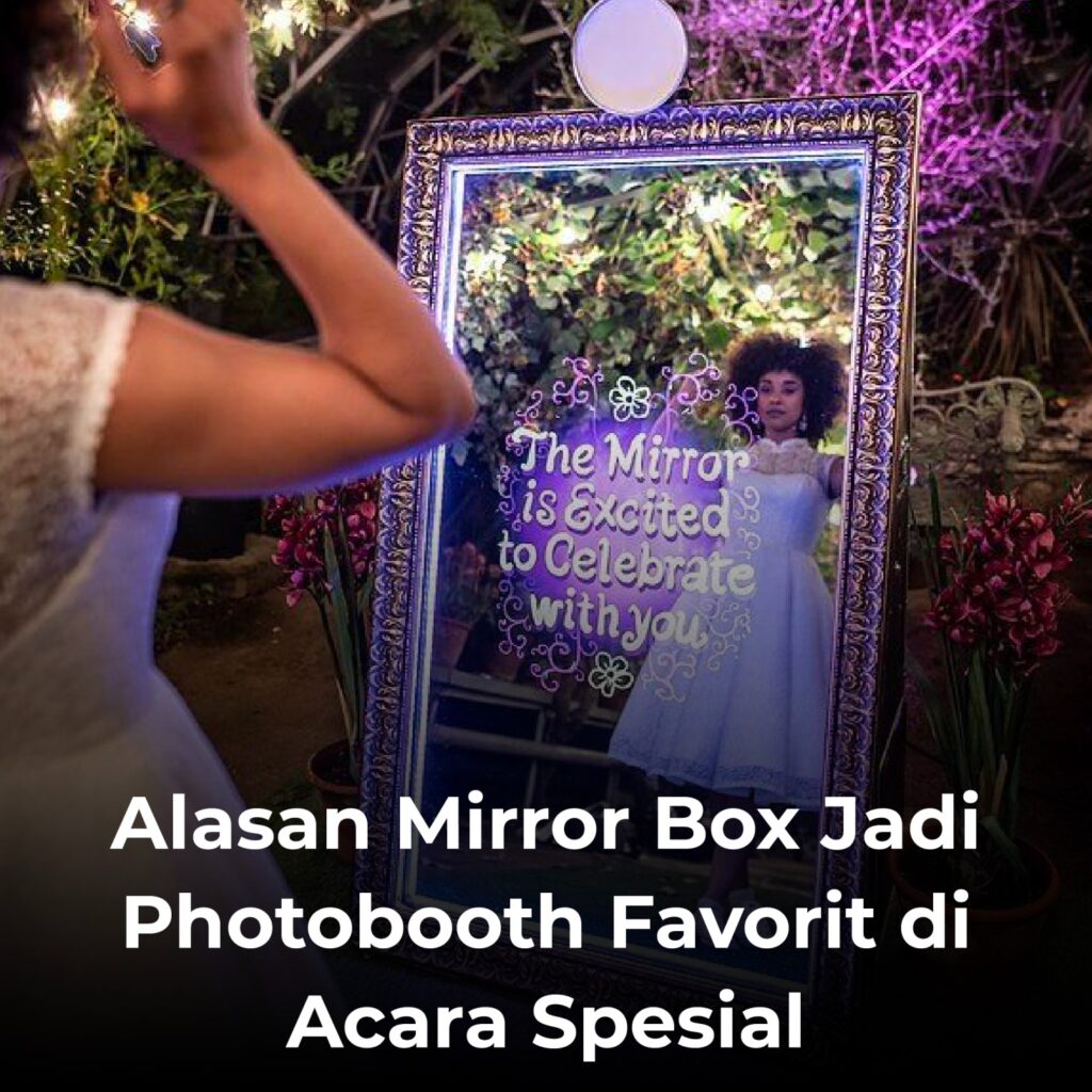 Alasan Mirror Box Jadi Photobooth Favorit di Acara Spesial