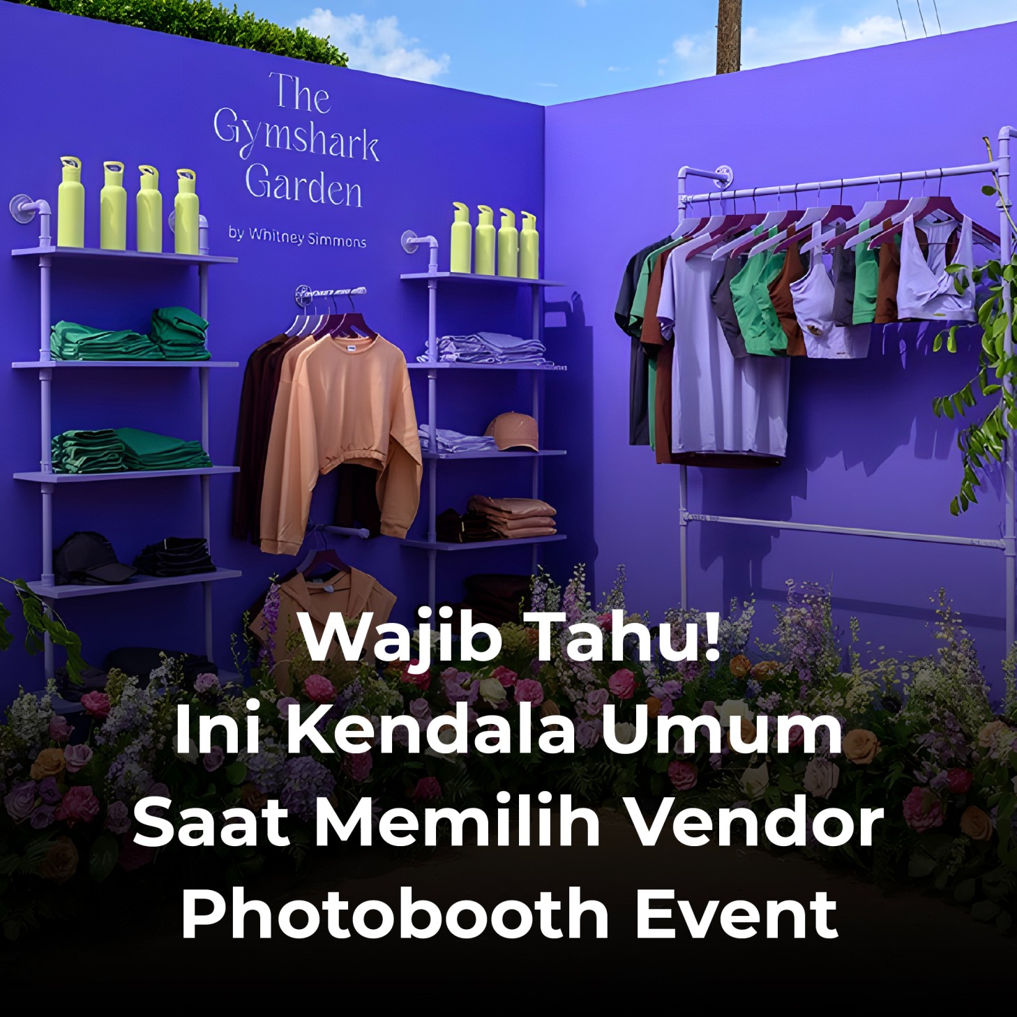 Wajib Tahu! Ini Kendala Umum Saat Memilih Vendor Photobooth Event