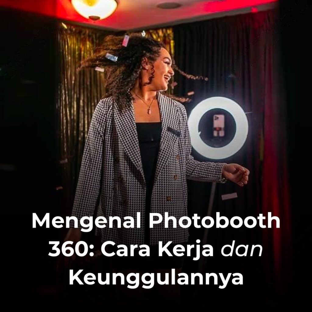 Mengenal Photobooth 360: Cara Kerja dan Keunggulannya