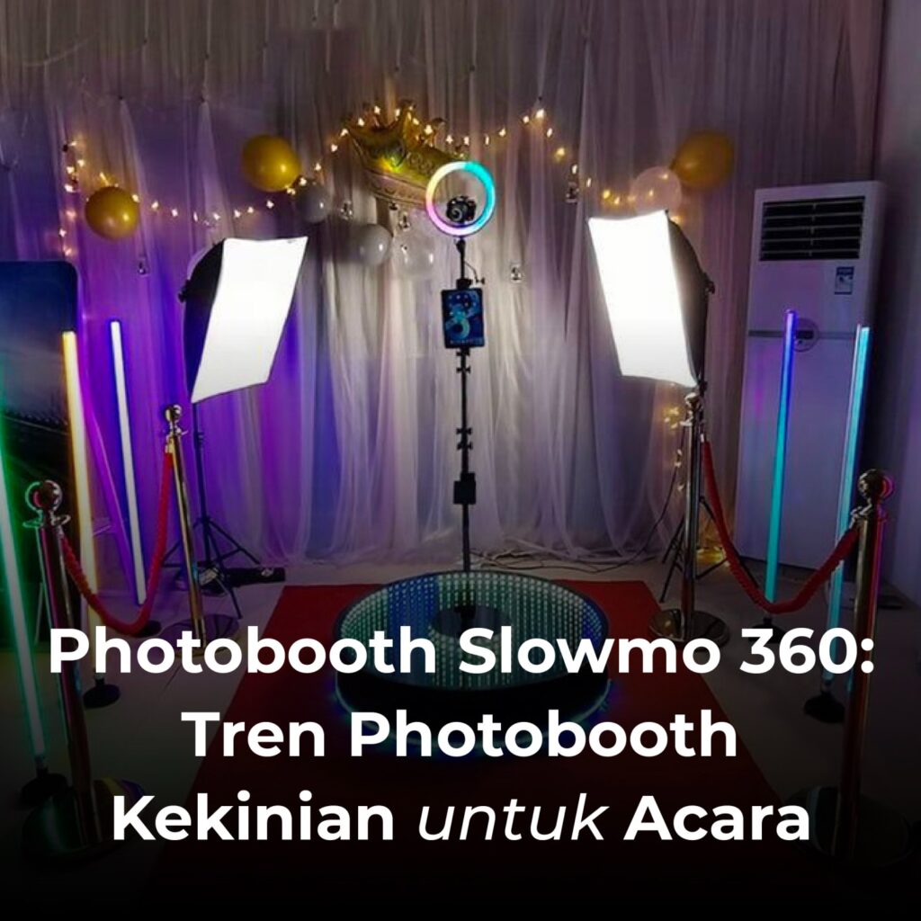 Photobooth Slowmo 360: Tren Photobooth Kekinian untuk Acara